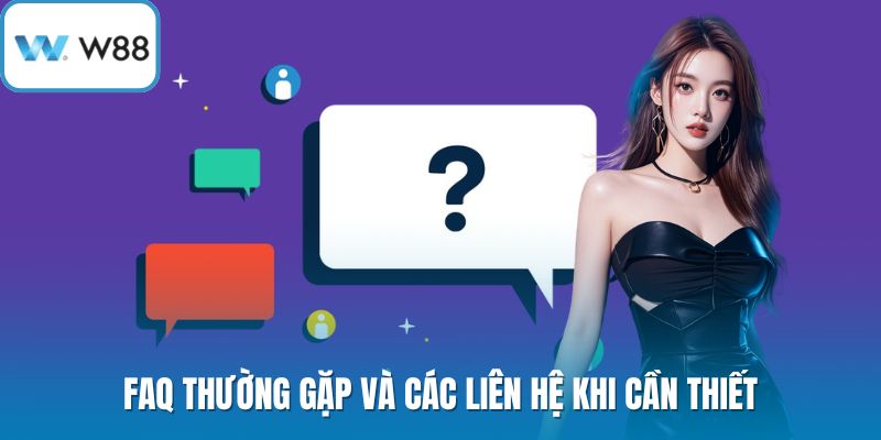 FAQ thường gặp và các liên hệ khi cần thiết