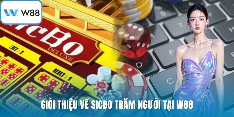 Giới thiệu về sicbo trăm người tại W88