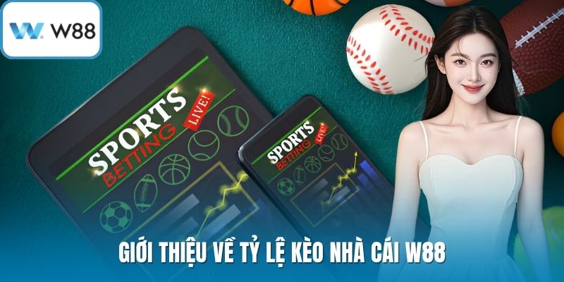 Giới thiệu về tỷ lệ kèo nhà cái W88