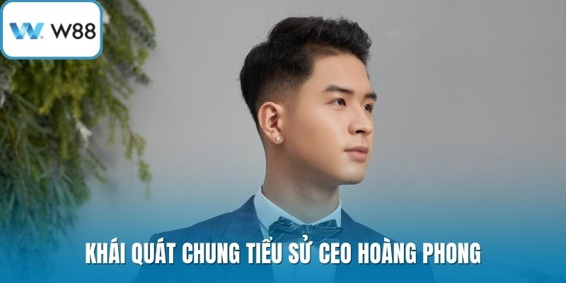 Khái quát chung tiểu sử CEO Hoàng Phong
