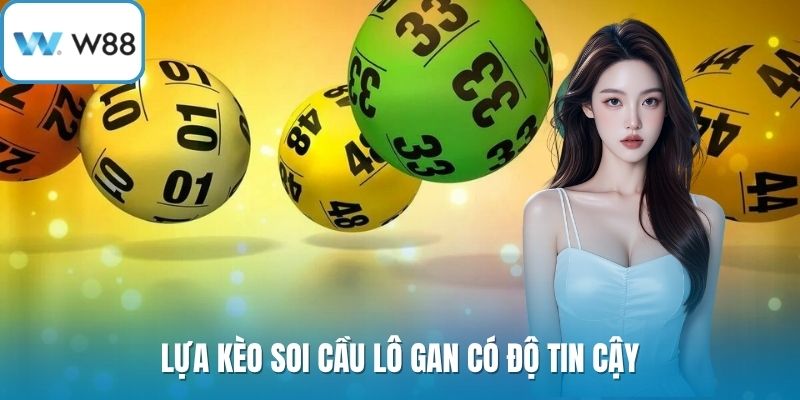Lựa kèo soi cầu lô gan có độ tin cậy