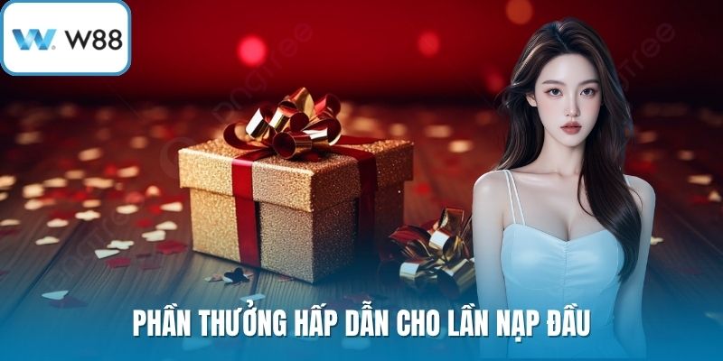 Phần thưởng hấp dẫn cho lần nạp đầu