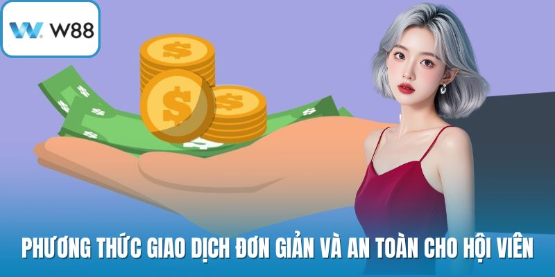 Phương thức giao dịch đơn giản và an toàn cho hội viên
