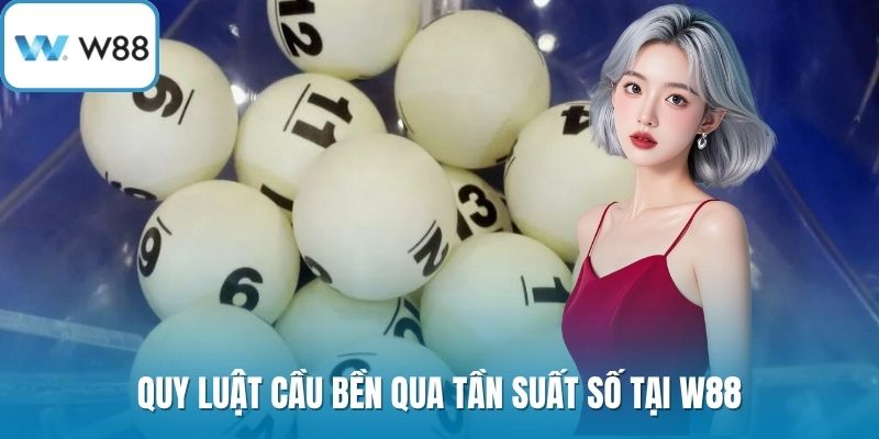 Quy luật cầu bền qua tần suất số tại W88