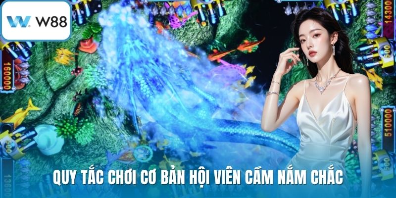 Quy tắc chơi cơ bản hội viên cầm nắm chắc
