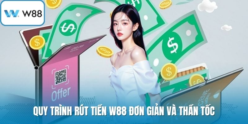 Quy trình rút tiền W88 đơn giản và thần tốc