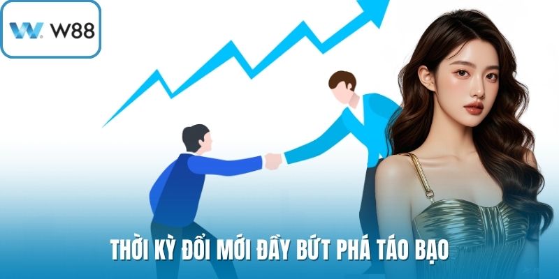 Thời kỳ đổi mới đầy bứt phá táo bạo