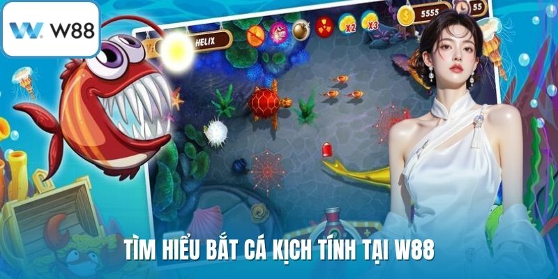 Tìm hiểu bắt cá kịch tính tại W88