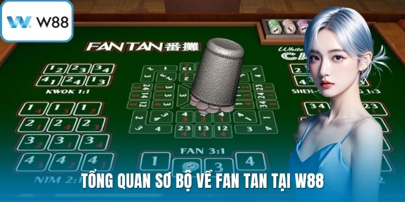Tổng quan sơ bộ về fan tan tại W88