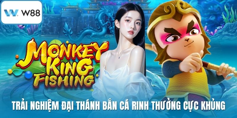Trải nghiệm Đại Thánh bắn cá rinh thưởng cực khủng
