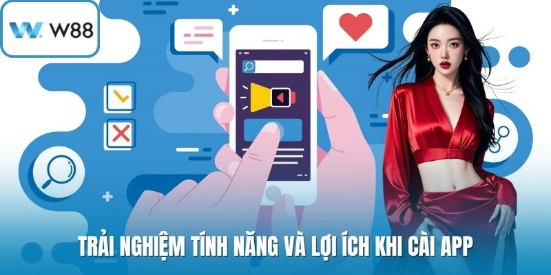 Trải nghiệm tính năng và lợi ích khi cài app